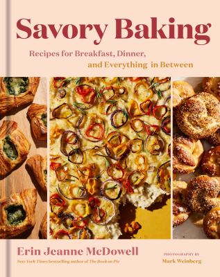 Savory baking : recipes for breakfast, dinner, and everything in between /