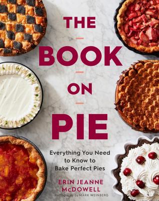 The book on pie : everything you need to know to bake perfect pies /