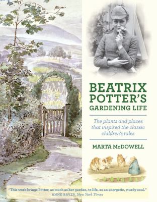 Beatrix Potter's gardening life : the plants and places that inspired the classic children's tales /