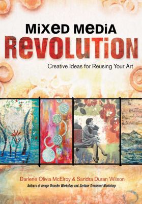 Mixed media revolution : creative ideas for reusing your art /
