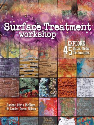 Surface treatment workshop : explore 45 mixed-media techniques /