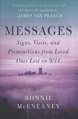 Messages : signs, visits, and premonitions from loved ones lost on 9/11 /
