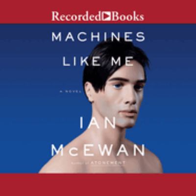 Machines like me [compact disc, unabridged] : and people like you /