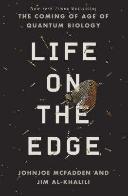 Life on the edge : the coming of age of quantum biology /