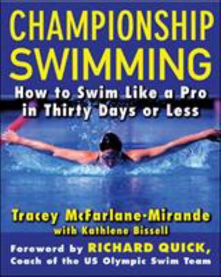 Championship swimming : how to improve your technique and swim faster in thirty days or less /