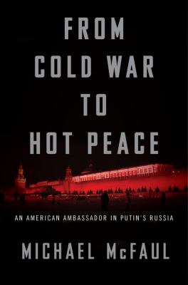 From Cold War to hot peace : an American ambassador in Putin's Russia /