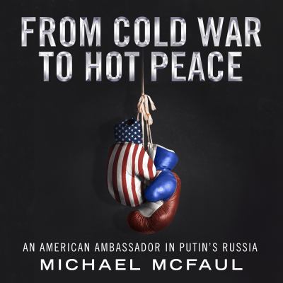 From Cold War to hot peace [compact disc, unabridged] : the inside story of Russia and America /