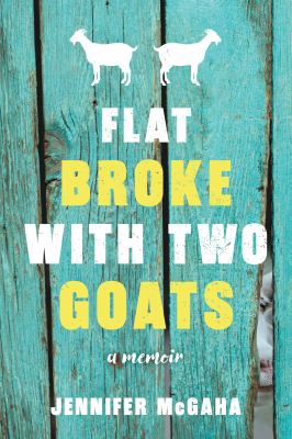 Flat broke with two goats : a memoir /