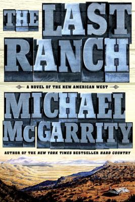The last ranch : a novel of the new American West /