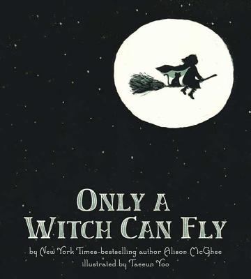 Only a witch can fly : a picture book /