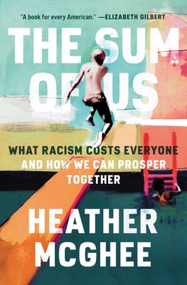 The sum of us : what racism costs everyone and how we can prosper together /