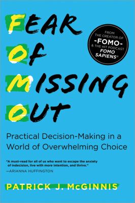 Fear of missing out : practical decision-making in a world of overwhelming choice /