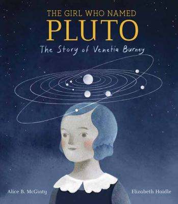 The girl who named Pluto : the story of Venetia Burney /