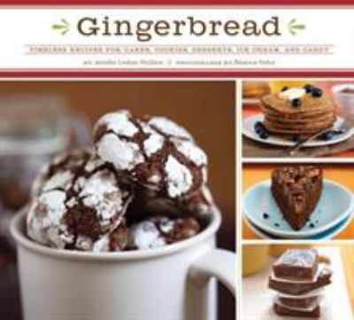 Gingerbread : timeless recipes for cakes, cookies, desserts, ice cream, and candy /