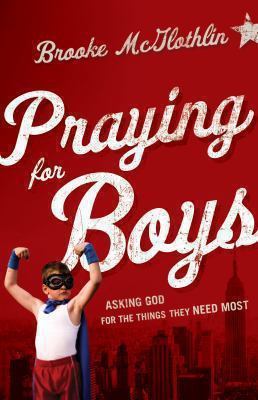 Praying for boys : asking God for the things they need most /