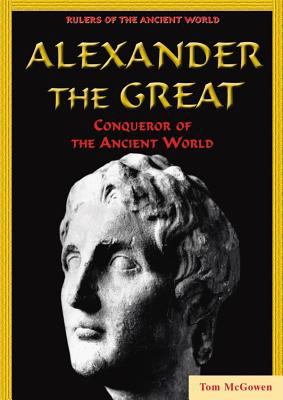 Alexander the Great : conqueror of the ancient world /