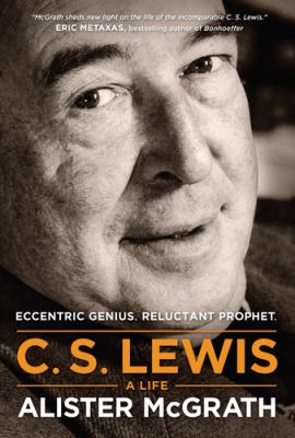 C. S. Lewis : a life : eccentric genius, reluctant prophet /