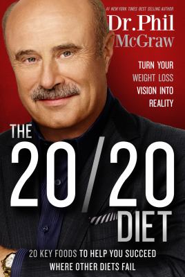 The 20/20 diet : turn your weight loss vision into reality : 20 key foods to help you succeed where other diets fail /