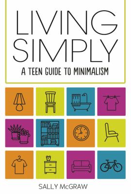Living simply : a teen guide to minimalism /