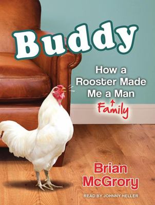 Buddy [compact disc, unabridged] : how a rooster made me a family man /