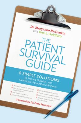 The patient survival guide : 8 simple solutions to prevent hospital- and healthcare-associated infections /