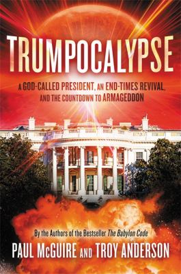 Trumpocalypse : the end-times president, a battle against the globalist elite, and the countdown to Armageddon /
