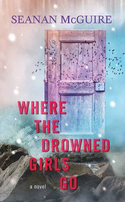 Where the drowned girls go : [large type] a novel /
