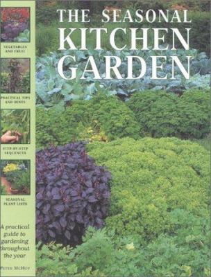The seasonal kitchen garden : a practical guide to gardening throughout the year /