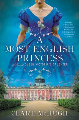 A most English princess : a novel of Queen Victoria's daughter /
