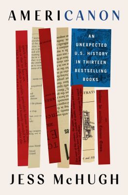 Americanon : an unexpected U.S. history in thirteen bestselling books /