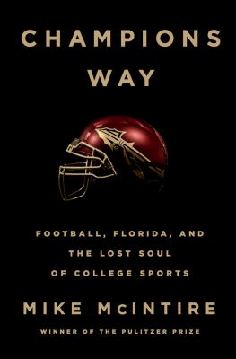 Champions Way : football, Florida, and the lost soul of college sports /
