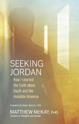 Seeking Jordan : how I learned the truth about death and the invisible universe /