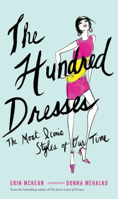 The hundred dresses : the most iconic styles of our time /
