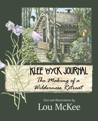Klee Wyck journal : the making of a wilderness retreat /