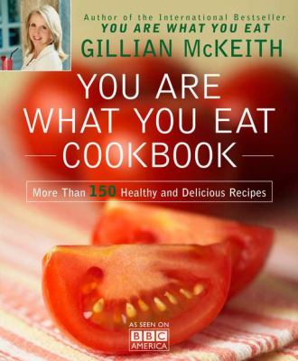 You are what you eat cookbook : more than 150 healthy and delicious recipes /