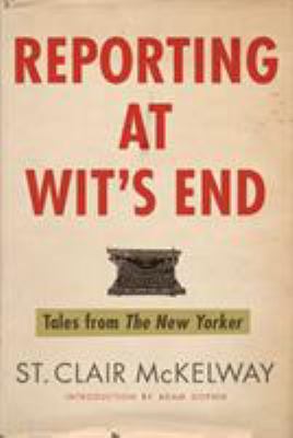 Reporting at wit's end : tales from The New Yorker /