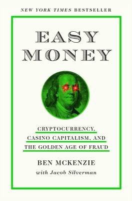 Easy money [ebook] : Cryptocurrency, casino capitalism, and the golden age of fraud.