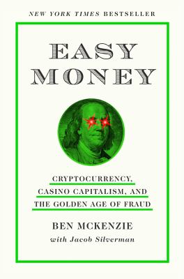 Easy money : cryptocurrency, casino capitalism, and the golden age of fraud /