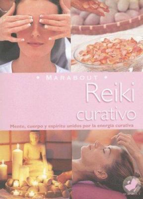 Reiki curativo : mente, cuerpo y espíritu unidos por la energía curativa /