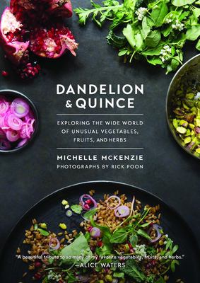Dandelion and quince : exploring the wide world of unusual vegetables, fruits, and herbs /