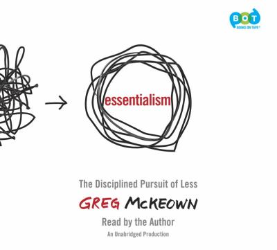 Essentialism [compact disc, unabridged] : the disciplined pursuit of less /