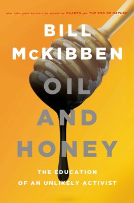 Oil and honey : the education of an unlikely activist /