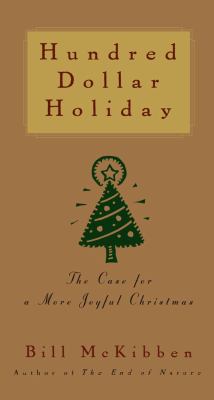 Hundred dollar holiday : the case for a more joyful Christmas /