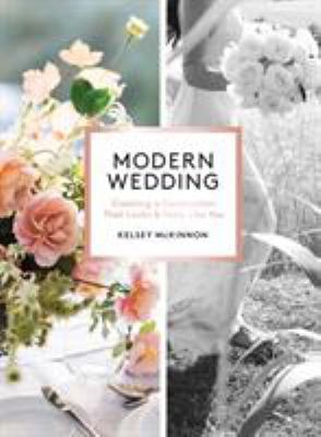 Modern wedding : creating a celebration that looks and feels like you /