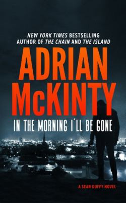 In the morning I'll be gone : a Detective Sean Duffy novel /