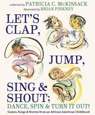 Let's clap, jump, sing, & shout; dance, spin, and turn it out! : games, songs, & stories from an African American childhood /