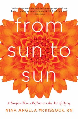 From sun to sun : a hospice nurse reflects on the art of dying /
