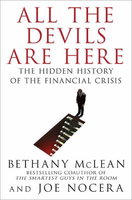 All the devils are here : the hidden history of the financial crisis /