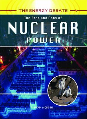 The pros and cons of nuclear power /