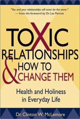 Toxic relationships and how to change them : health and holiness in everyday life /
